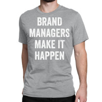 Brand Managers Make It Happen Red Classic T-shirt | Artistshot