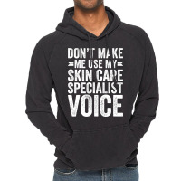 Dont Make Me Use My Skin Care Specialist Voice Tre Vintage Hoodie | Artistshot