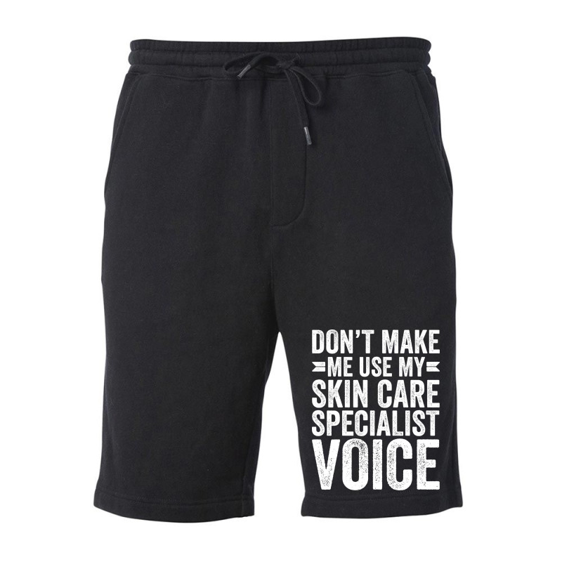 Dont Make Me Use My Skin Care Specialist Voice Tre Fleece Short | Artistshot