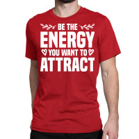 Be The Energy You Want To Attract Reiki Healing En Classic T-shirt | Artistshot