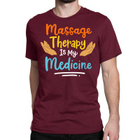 Massage Therapy Quote Classic T-shirt | Artistshot