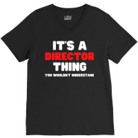 Its A Director Thing You Wouldnt Understand Boy V-neck Tee | Artistshot