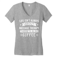 Life Isnt Always About Massage Therapy Theres Also Women's V-neck T-shirt | Artistshot