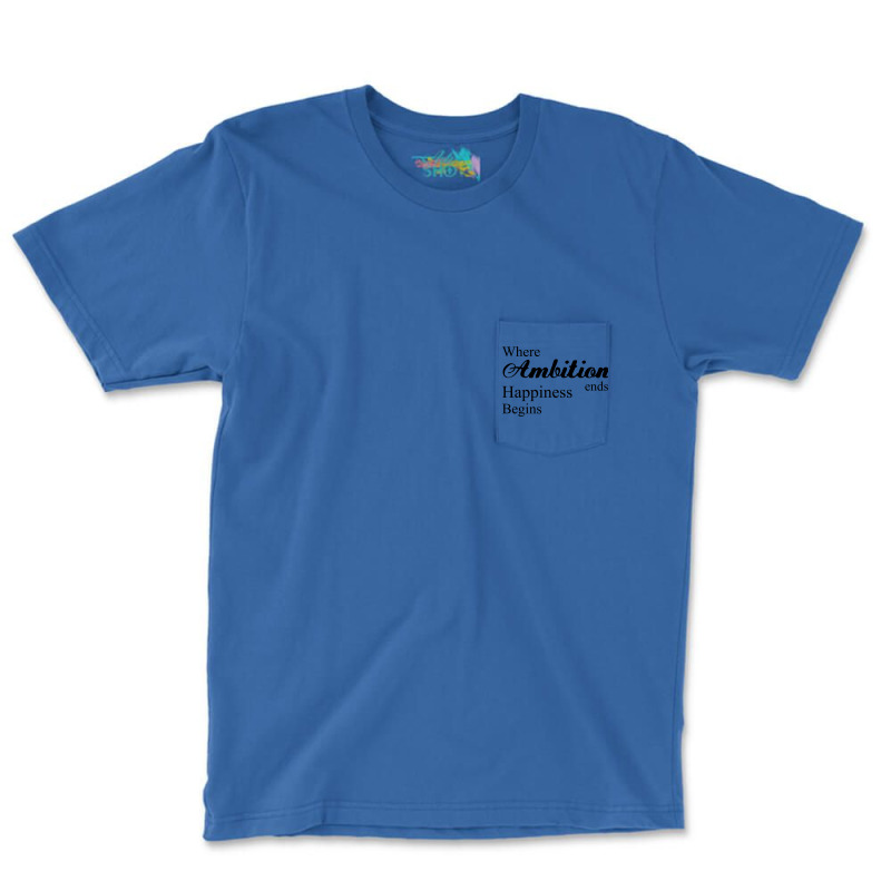 Where Ambition Ends Happiness Begins Nostalgia Pocket T-shirt | Artistshot