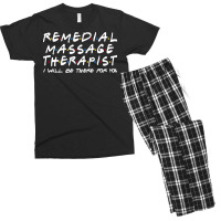 Remedial Massage Therapist Ill Be There For You Men's T-shirt Pajama Set | Artistshot