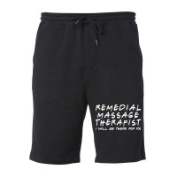 Remedial Massage Therapist Ill Be There For You Fleece Short | Artistshot