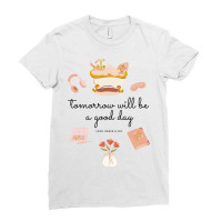 Tomorrow Will Be A Good Day Yellow Ladies Fitted T-shirt | Artistshot