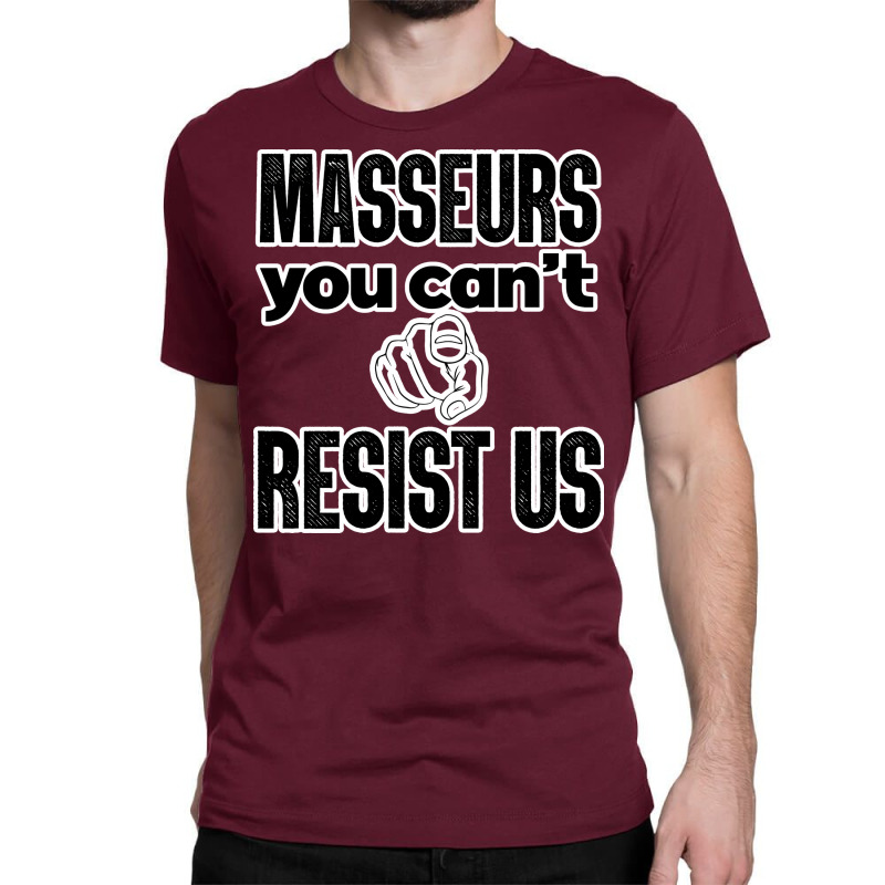 Masseurs You Cant Resist Us Massage Therapist Perf Classic T-shirt by chiniyankeu | Artistshot