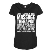 Dont Annoy The Massage Therapist Girl Maternity Scoop Neck T-shirt | Artistshot