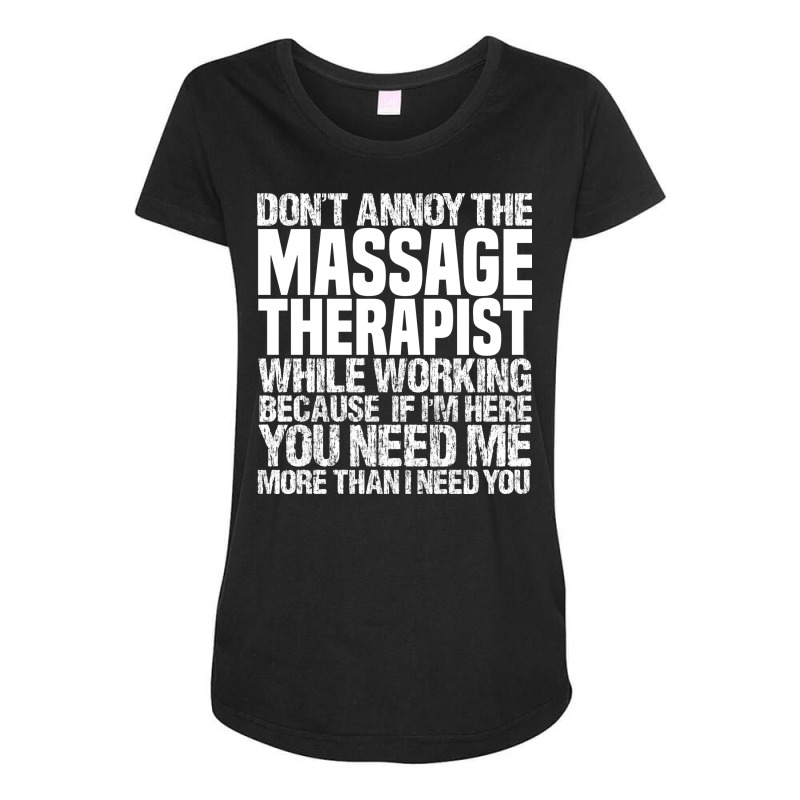 Dont Annoy The Massage Therapist Girl Maternity Scoop Neck T-shirt by bobsusherenm | Artistshot