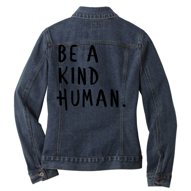 Be A Kind Humanbe A Nice Human Too Positive Quote Ladies Denim Jacket by apuadaseydau | Artistshot