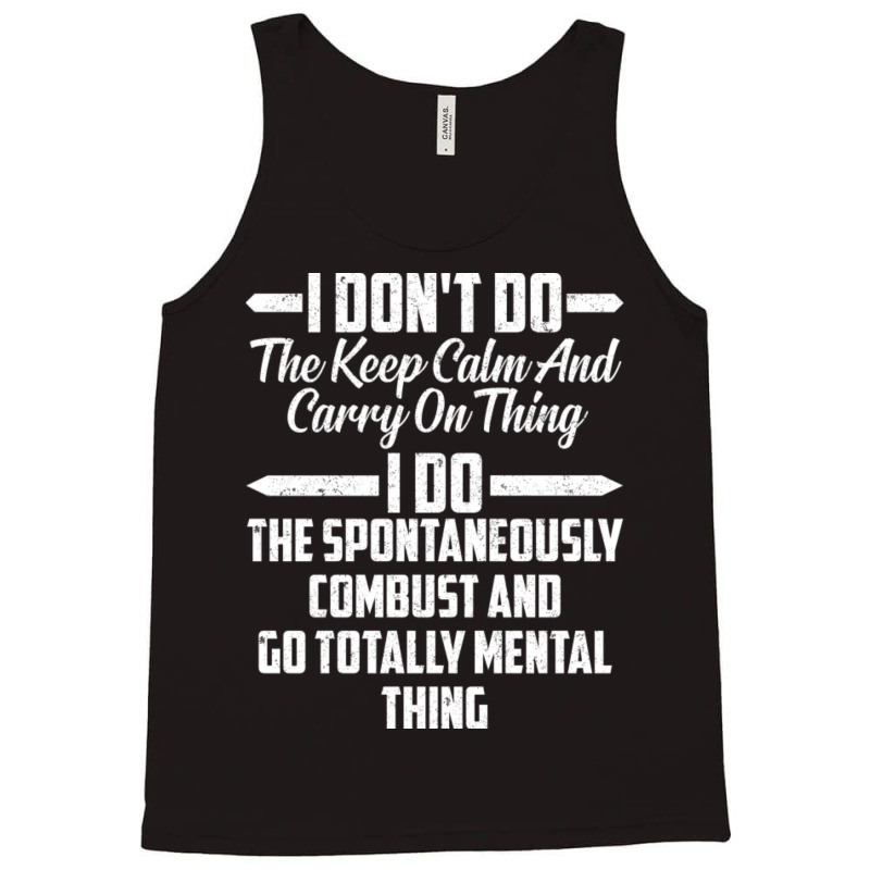 I Don T Do The Keep Calm And Carry On Thing I Do T Tank Top | Artistshot