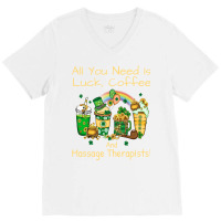 Massage Therapist Luck Coffee St Patricks Day Funn V-neck Tee | Artistshot