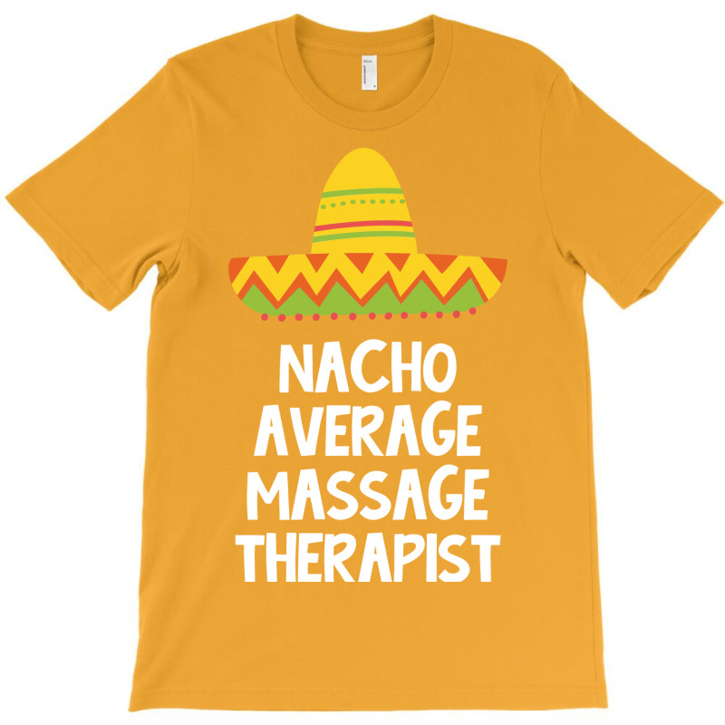 Massage Therapist Nacho Average Design T-Shirt by cojtihoskinc | Artistshot