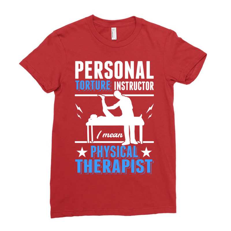 Personal Torture Instructor Physiotherapist Physio Ladies Fitted T-Shirt by hmodbusunto | Artistshot