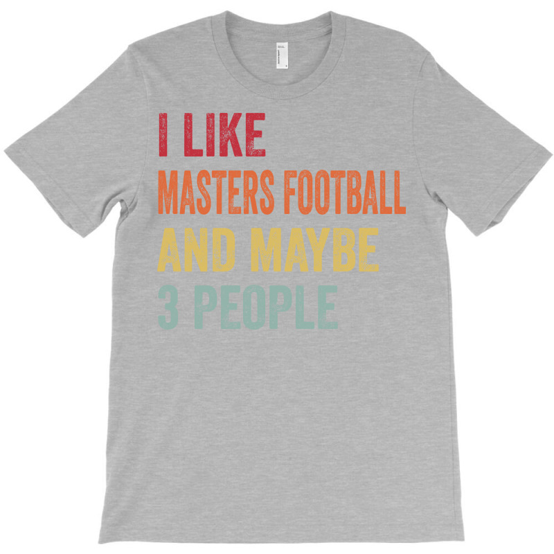 I Like Masters Football Maybe 3 People Masters Foo T-Shirt by bajlanpyszd | Artistshot