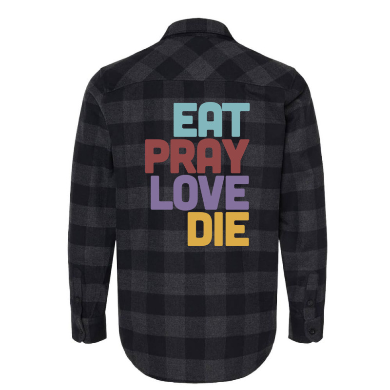 Eat Pray Love Die   Humorous Nihilist Design Flannel Shirt by MartisArt | Artistshot