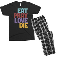 Eat Pray Love Die   Humorous Nihilist Design Men's T-shirt Pajama Set | Artistshot