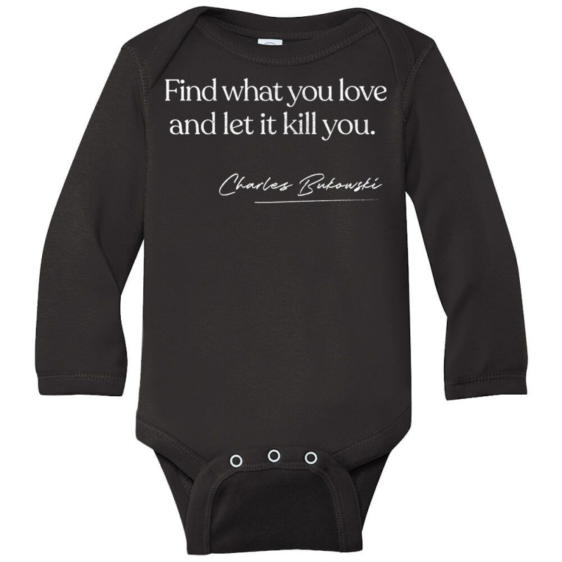 Find What You Love And Let It Kill You   Charles B Long Sleeve Baby Bodysuit | Artistshot