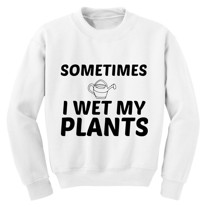 Wet My Plants Youth Sweatshirt by kuncilawang | Artistshot