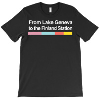 From Lake Geneva To The Finland Station   Lyrics F T-shirt | Artistshot