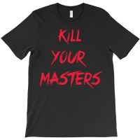 Kill Your Masters Blue T-shirt | Artistshot