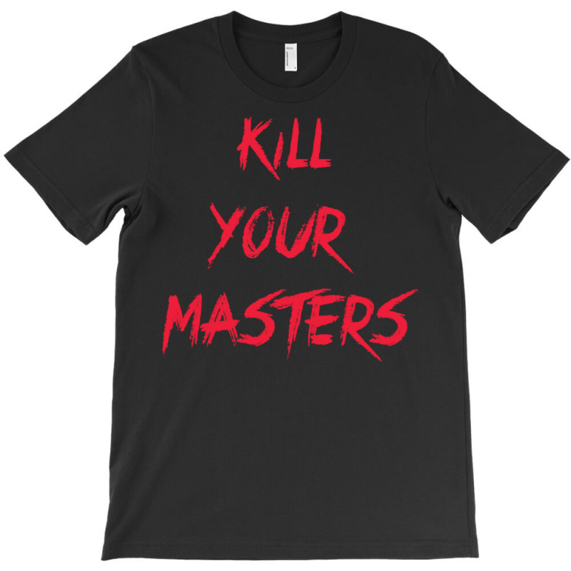 Kill Your Masters Blue T-Shirt by pertlsiuttib | Artistshot