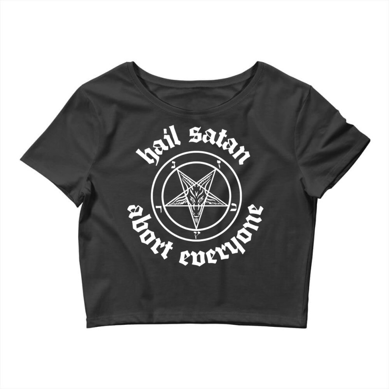 Hail Satan  Abort Everyone 2 Crop Top by MartisArt | Artistshot