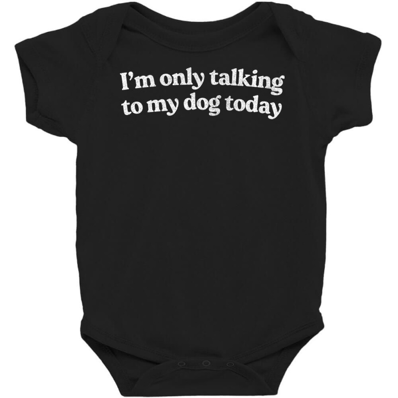 I'm Only Talking To My Dog Today   Dog Lover Desig Baby Bodysuit | Artistshot