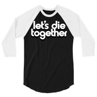 Let's Die Together   Nihilist Romance 3/4 Sleeve Shirt | Artistshot