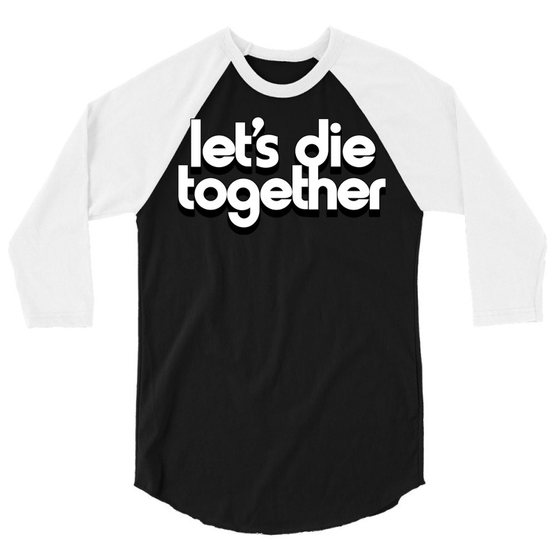 Let's Die Together   Nihilist Romance 3/4 Sleeve Shirt by MartisArt | Artistshot