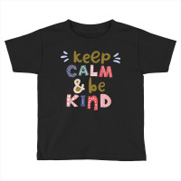 Keep Calm And Be Kind Toddler T-shirt | Artistshot