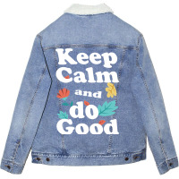 Keep Calm And Do Good Unisex Sherpa-lined Denim Jacket | Artistshot