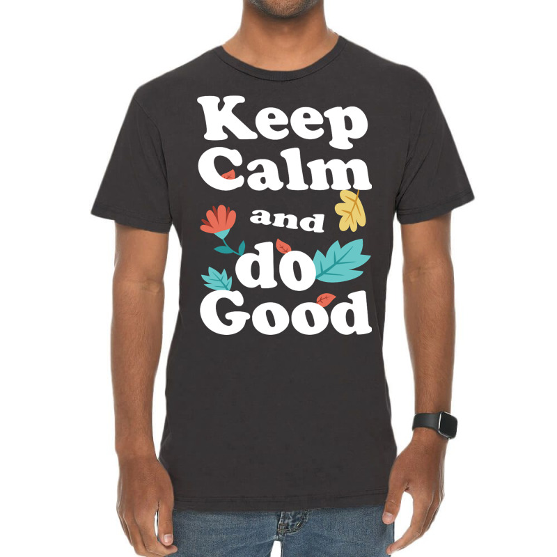 Keep Calm And Do Good Vintage T-shirt | Artistshot