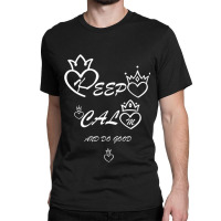 Keep Calm And Do Good Classic T-shirt | Artistshot