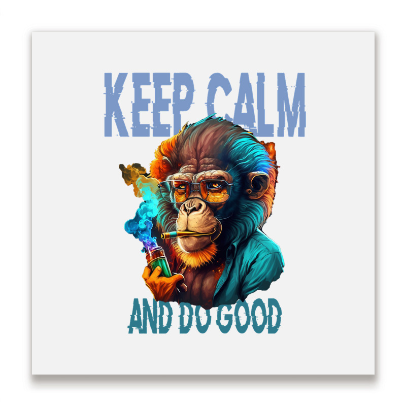 Keep Calm And Do Good Metal Print Square | Artistshot