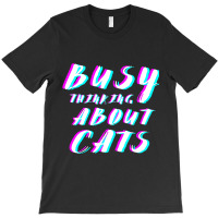 Busy Thinking About Cats T-shirt | Artistshot