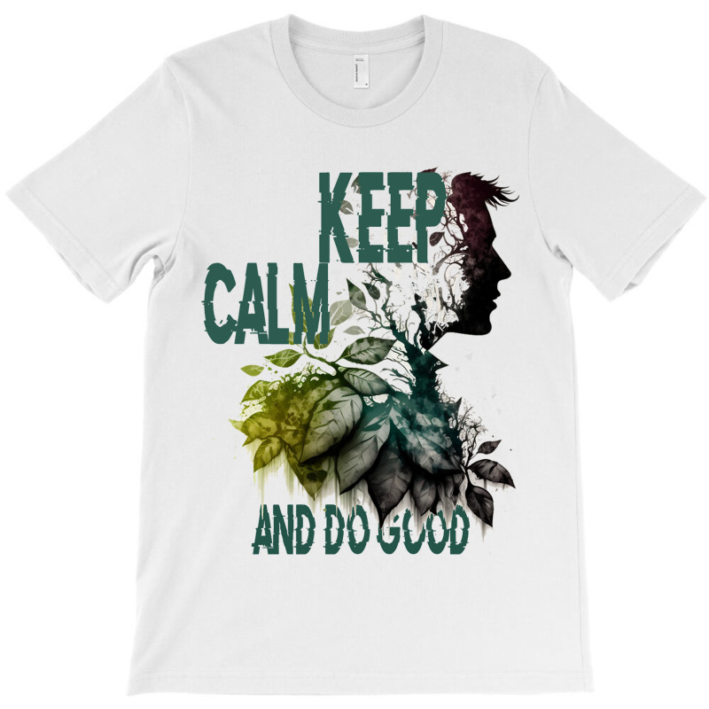 Keep Calm And Do Good T-shirt | Artistshot