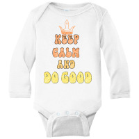 Keep Calm And Do Good Long Sleeve Baby Bodysuit | Artistshot