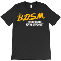 B.d.s.m. Bees Do So Much For The Environment T-shirt | Artistshot