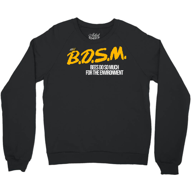 B.d.s.m. Bees Do So Much For The Environment Crewneck Sweatshirt | Artistshot