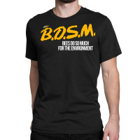 B.d.s.m. Bees Do So Much For The Environment Classic T-shirt | Artistshot