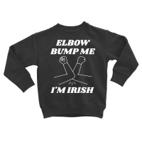 Elbow Bump Me, I'm Irish Toddler Sweatshirt | Artistshot