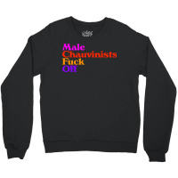 Male Chauvinists Fck Off  Feminist Design Crewneck Sweatshirt | Artistshot