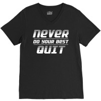 Never Do Your Best Quit V-neck Tee | Artistshot