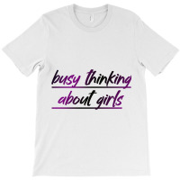 Busy Thinking About Girls T-shirt | Artistshot