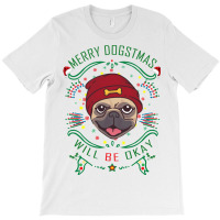 Merry Dogstmas Will Be Okay Merry Christmas, Funny T-shirt | Artistshot