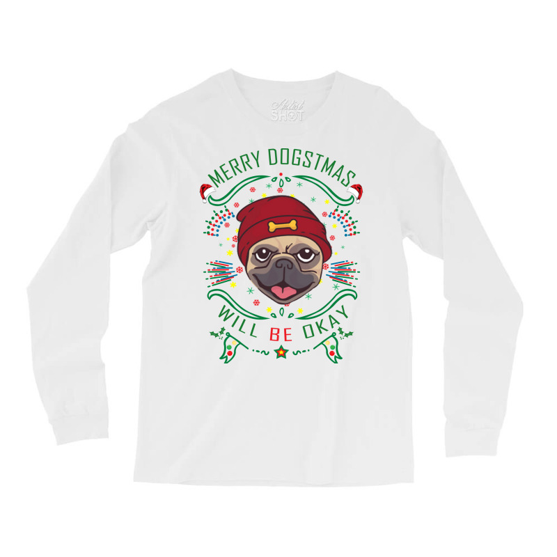 Merry Dogstmas Will Be Okay Merry Christmas, Funny Long Sleeve Shirts | Artistshot