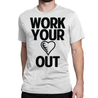 Work Heart Out Classic T-shirt | Artistshot