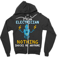 Funny Electrician T Shirt Nothing Shocks Me Apprentice Zipper Hoodie | Artistshot